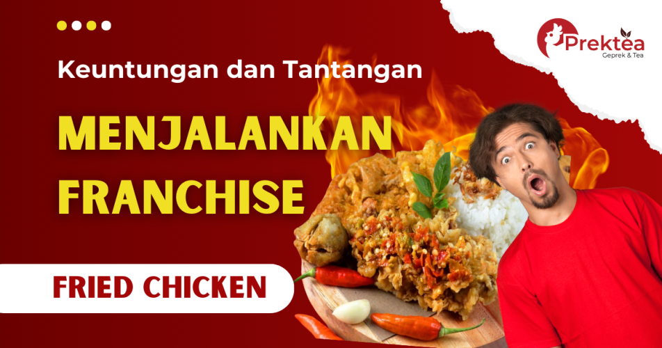 Keuntungan dan Tantangan Menjalankan Franchise Ayam Fried Chicken